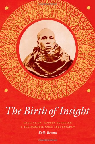 The Birth of Insight: Meditation, Modern Buddhism, and Burmese Monk Ledi Sayadaw (Buddhism and Modernity) von University of Chicago Press
