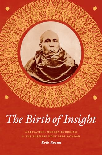 The Birth of Insight: Meditation, Modern Buddhism, and the Burmese Monk Ledi Sayadaw (Buddhism and Modernity) von University of Chicago Press