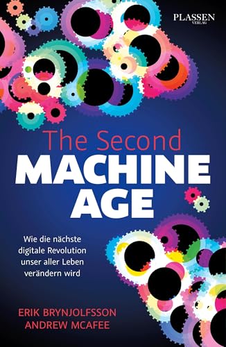 The Second Machine Age: Wie die nächste digitale Revolution unser aller Leben verändern wird