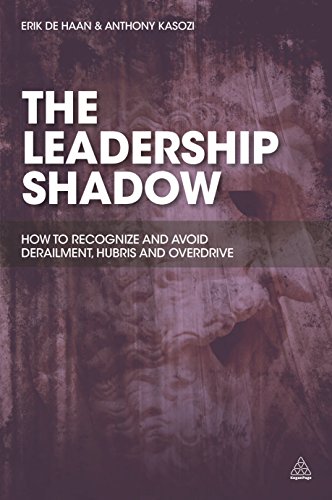 The Leadership Shadow: How to Recognise and Avoid Derailment, Hubris and Overdrive von Kogan Page