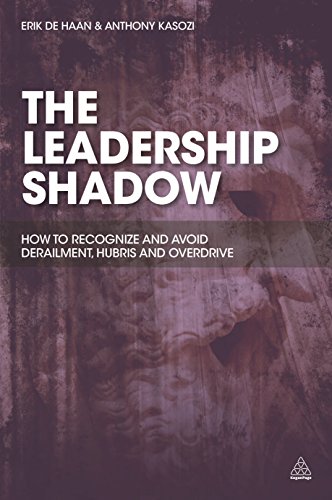 The Leadership Shadow: How to Recognise and Avoid Derailment, Hubris and Overdrive