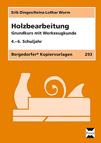 Holzbearbeitung: Grundkurs mit Werkzeugkunde (4. bis 6. Klasse) von PERSEN VERLAG IN DER AAP LEHRERWELT