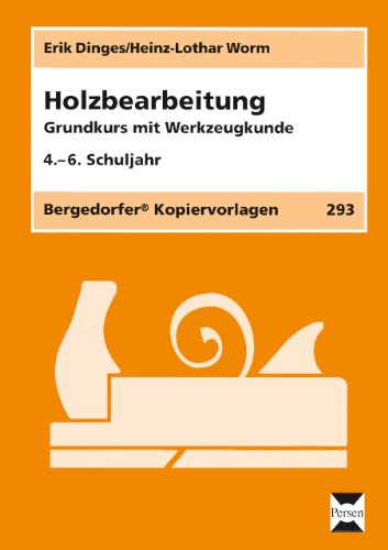 Holzbearbeitung: Grundkurs mit Werkzeugkunde (4. bis 6. Klasse)