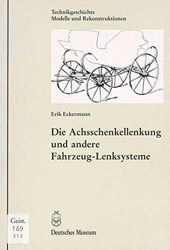 Die Achsschenkellenkung und andere Fahrzeug-Lenksysteme von Deutsches Museum