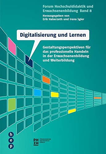 Digitalisierung und Lernen: Gestaltungsperspektiven für das professionelle Handeln in der Erwachsenenbildung und Weiterbildung (Forum Hochschuldidaktik und Erwachsenenbildung) von hep verlag