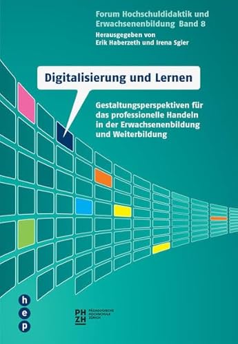 Digitalisierung und Lernen: Gestaltungsperspektiven für das professionelle Handeln in der Erwachsenenbildung und Weiterbildung (Forum Hochschuldidaktik und Erwachsenenbildung)