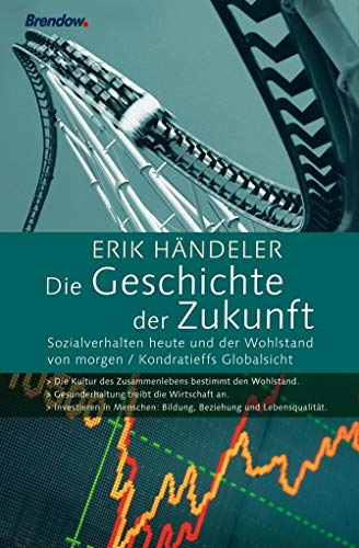 Die Geschichte der Zukunft. Sozialverhalten heute und der Wohlstand von morgen von Brendow Verlag