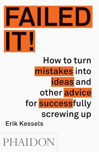 Failed it!: How to turn mistakes into ideas and other advice for successfully screwing up von PHAIDON