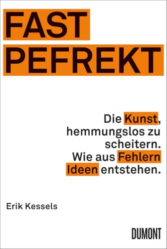 Fast Pefrekt: Die Kunst, hemmungslos zu scheitern. Wie aus Fehlern Ideen entstehen. ((Fast) immer lustig, Band 6)