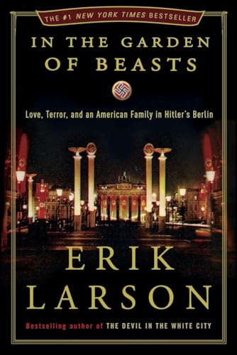 In the Garden of Beasts: Love, Terror, and an American Family in Hitler's Berlin