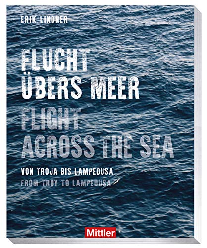 Flucht übers Meer- Flight across the sea - Von Troja bis Lampedusa - From Troy to Lampedusa