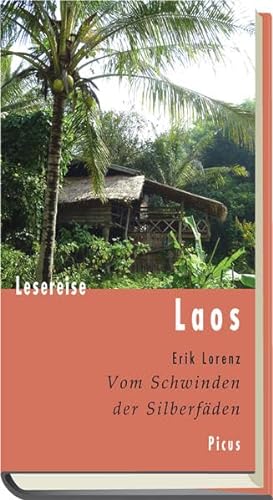 Lesereise Laos. Vom Schwinden der Silberfäden (Picus Lesereisen)