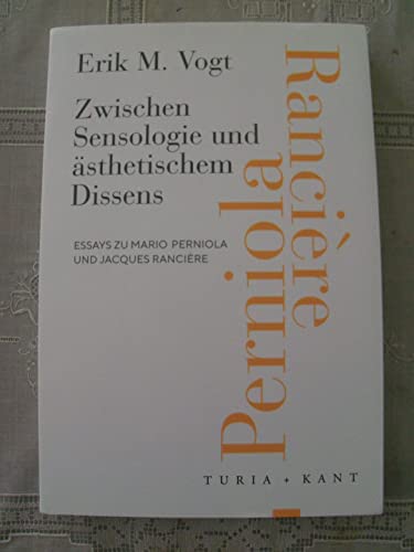 Zwischen Sensologie und ästhetischem Dissens: Essays zu Mario Perniola und Jacques Rancière