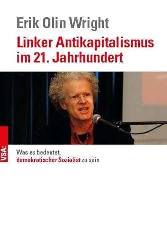 Linker Antikapitalismus im 21. Jahrhundert: Was es bedeutet, demokratischer Sozialist zu sein: Für einen zeitgemäßen linken Antikapitalismus