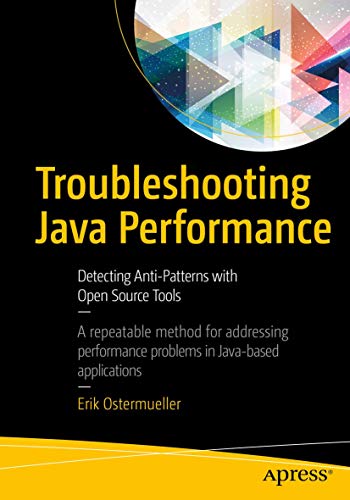 Troubleshooting Java Performance: Detecting Anti-Patterns with Open Source Tools von Apress