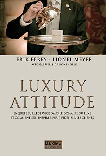 Luxury attitude : Enquête sur le Service dans le domaine du Luxe. Et comment s'en inspirer pour fidéliser les clients von Maxima Laurent du Mesnil éditeur