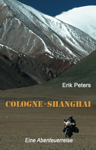 Cologne - Shanghai: Eine Abenteuerreise (sechste Auflage) von CreateSpace Independent Publishing Platform