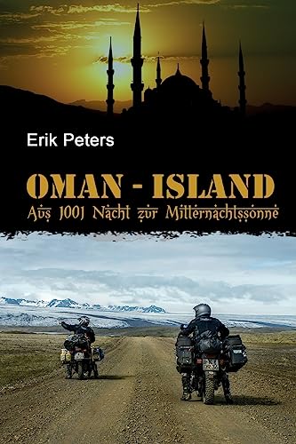 Oman-Island: Mit dem Motorrad aus 1001 Nacht zur Mitternachtssonne von CREATESPACE