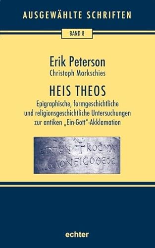 Ausgewählte Schriften / Heis Theos: Epigraphische, formgeschichtliche und religionsgeschichtliche Untersuchungen zur antiken ... Hildebrandt, Barbara ... Markschie, H. Hildebrandt, B. Nichtweiß u. a. von Echter Verlag GmbH