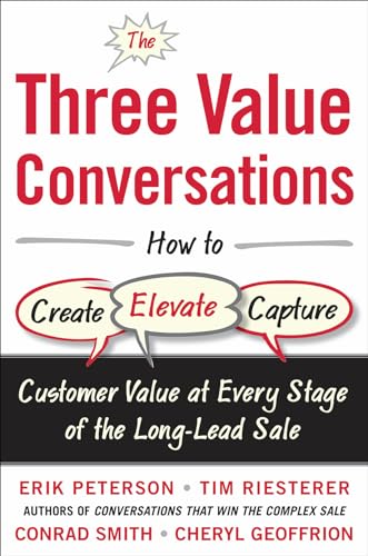 The Three Value Conversations: How to Create, Elevate, and Capture Customer Value at Every Stage of the Long-Lead Sale von McGraw-Hill Education