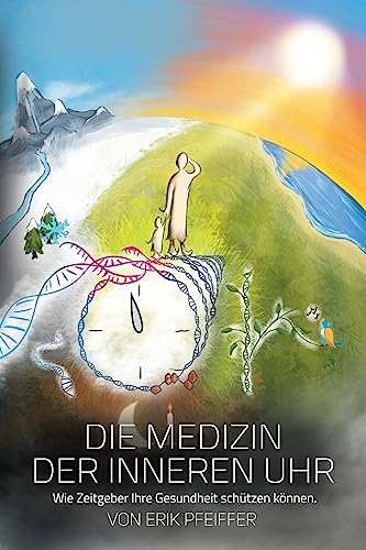 Die Medizin der Inneren Uhr: Wie Zeitgeber Ihre Gesundheit schützen können. von CREATESPACE