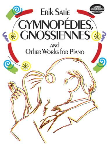 Gymnopedies, Gnossiennes and Other Works for Piano (Dover Classical Piano Music) von Dover Publications