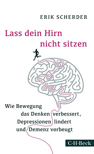Lass dein Hirn nicht sitzen: Wie Bewegung das Denken verbessert, Depressionen lindert und Demenz vorbeugt (Beck Paperback)