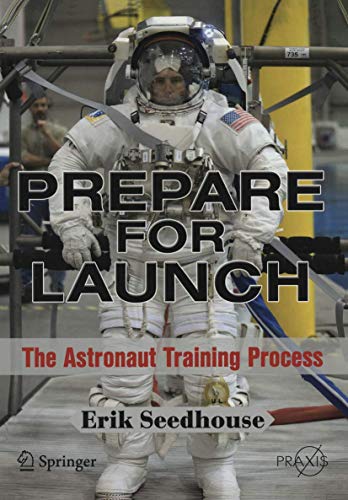Prepare For Launch: The Astronaut Training Process (Springer Praxis Books / Space Exploration)