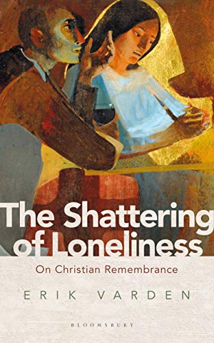 The Shattering of Loneliness: On Christian Remembrance von Bloomsbury Continuum