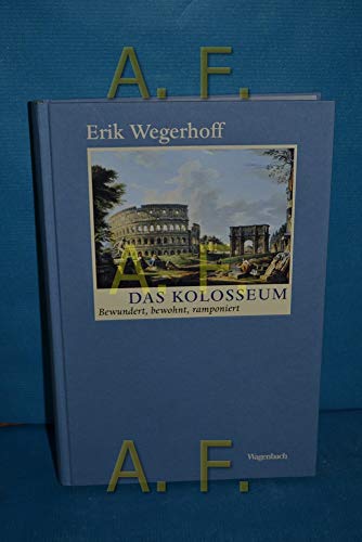Das Kolosseum - Bewundert, bewohnt, ramponiert (Allgemeines Programm - Sachbuch) von Wagenbach Klaus GmbH
