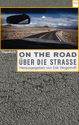 On the Road / Über die Straße. Automobilität in Literatur, Film, Musik und Kunst: Herausgegebene von Erik Wegerhoff: Herausgegeben von Erik Wegerhoff (WAT) von Wagenbach, K