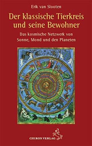 Der klassische Tierkreis und seine Bewohner: Das kosmische Netzwerk von Sonne, Mond und den Planeten