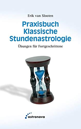 Praxisbuch klassische Stundenastrologie: 50 Übungen für Fortgeschrittene von Astronova