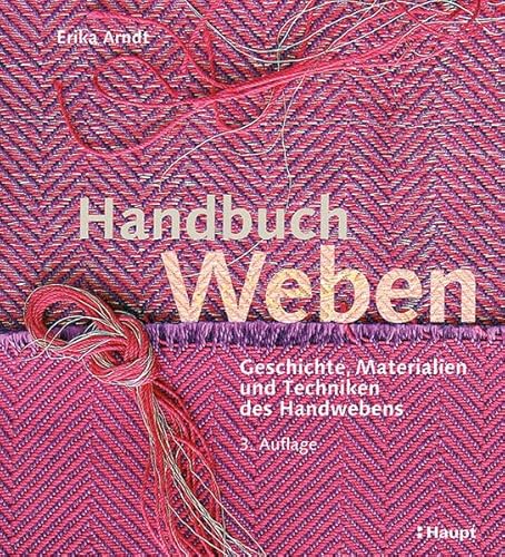 Handbuch Weben: Geschichte, Materialien und Techniken des Handwebens von Haupt Verlag AG