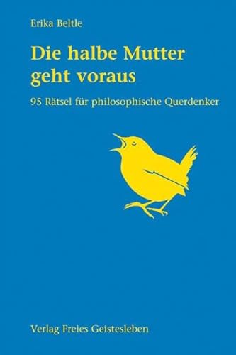 Die halbe Mutter geht voraus: 95 Rätsel für philosophische Querdenker von Freies Geistesleben GmbH