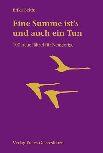 Eine Summe ist's und auch ein Tun: 100 neue Rätsel für Neugierige