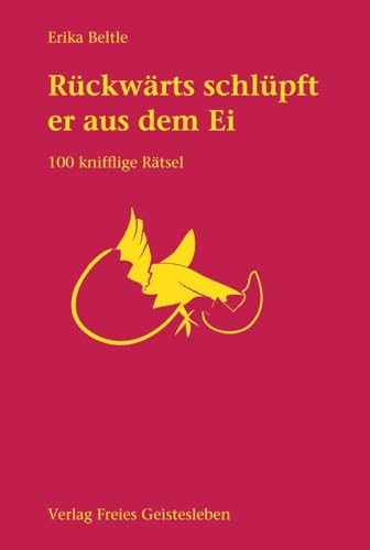 ... rückwärts schlüpft er aus dem Ei: Hundert neue Rätsel: 100 knifflige Rätsel