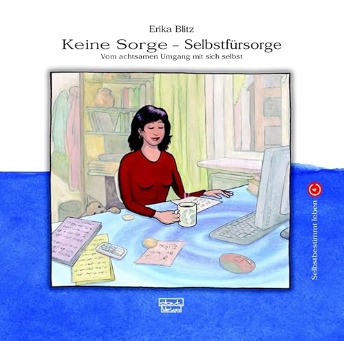 Keine Sorge - Selbstfürsorge: Vom achtsamen Umgang mit sich selbst (Selbstbestimmt leben) von Dgvt Verlag
