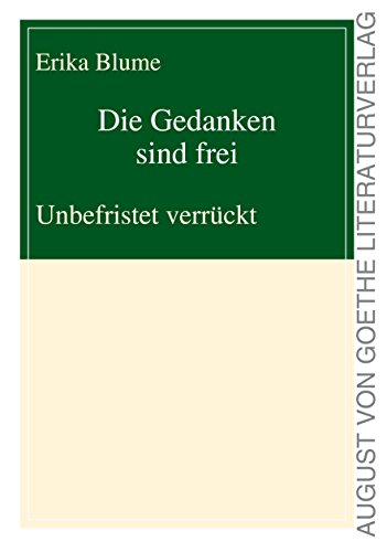 Die Gedanken sind frei - Unbefristet verrückt von Fouque Literaturverlag