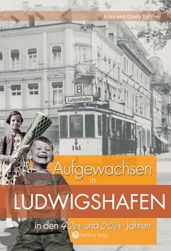 Aufgewachsen in Ludwigshafen in den 40er und 50er Jahren: Kindheit und Jugend