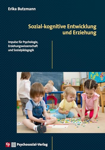 Sozial-kognitive Entwicklung und Erziehung: Impulse für Psychologie, Erziehungswissenschaft und Sozialpädagogik (CIP-Medien)
