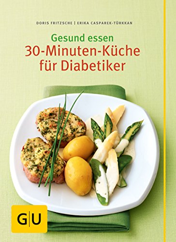 Gesund essen - Die 30-Minuten-Küche für Diabetiker (GU Genussvoll essen)