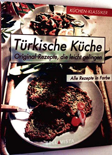 Türkische Küche - Original-Repezte, die leicht gelingen