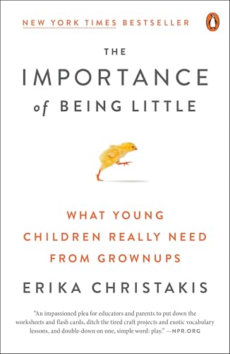 The Importance of Being Little: What Young Children Really Need from Grownups von Penguin Books