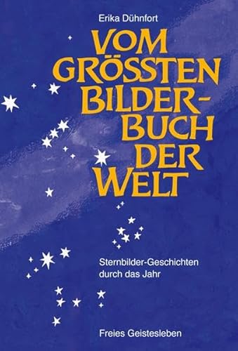 Vom größten Bilderbuch der Welt: Sternbilder - Geschichten durch das Jahr von Freies Geistesleben GmbH
