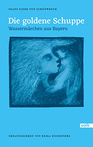 Die goldene Schuppe: Wassermärchen aus Bayern. Herausgegeben von Erika Eichenseer (Schönwerth-Märchen)