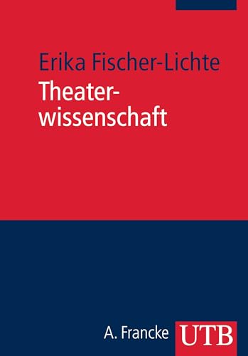 Theaterwissenschaft: Eine Einführung in die Grundlagen des Fachs von UTB GmbH