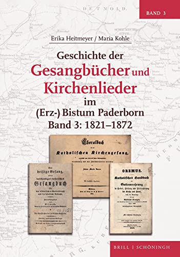 Geschichte der Gesangbücher und Kirchenlieder im (Erz-)Bistum Paderborn: Band 3: 1821-1872 (Studien und Quellen zur Westfälischen Geschichte, Band 3)