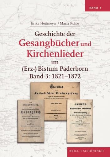 Geschichte der Gesangbücher und Kirchenlieder im (Erz-)Bistum Paderborn: Band 3: 1821-1872 (Studien und Quellen zur Westfälischen Geschichte, Band 3)