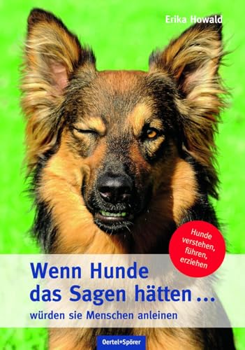 Wenn Hunde das Sagen hätten ... würden sie Menschen anleinen: Hunde verstehen, führen, erziehen von Oertel Und Spoerer GmbH